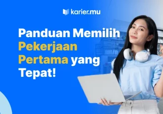 panduan memilih pekerjaan pertama yang tepat!